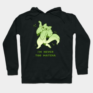 I'm Never Too Matcha Hoodie